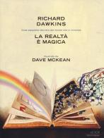 La realtà è magica di Richard Dawkins, Dave McKean edito da Mondadori