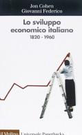 Lo sviluppo economico italiano. 1820-1960 di Jon Cohen, Giovanni Federico edito da Il Mulino