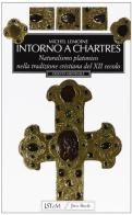 Intorno a Chartres. Naturalismo platonico nella tradizione cristiana del XII secolo di Michel Lemoine edito da Jaca Book