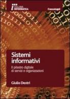 Sistemi informativi. Il pilastro digitale di servizi e organizzazioni di Giulio Destri edito da Franco Angeli