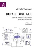 Retail digitale. Evidenze empiriche sull'utilizzo della realtà virtuale di Virginia Vannucci edito da Aracne