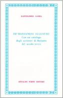 De' bassanesi illustri (rist. anast. 1807) di Bartolomeo Gamba edito da Forni