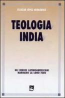 Teologia india. Gli indios latinoamericani narrano la loro fede di Eleazar L. Hernández edito da EMI