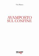 Avamposto sul confine di Vito Bianco edito da Torri del Vento Edizioni di Terra di Vento