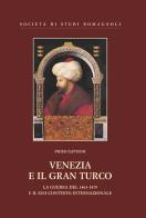 Venezia e il gran turco. La guerra del 1463-1479 e il suo contesto internazionale di Piero Zattoni edito da Soc. di Studi Romagnoli