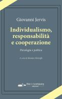 Individualismo, responsabilità e cooperazione. Psicologia e politica di Giovanni Jervis edito da Thedotcompany