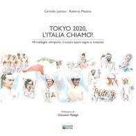 Tokyo 2020, l'Italia chiamò! 40 medaglie olimpiche, il nostro sport segna la rinascita. Ediz. integrale di Carmelo Lentino, Roberto Messina edito da Academ Editore