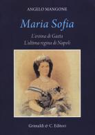 Maria Sofia. L'eroina di Gaeta, ultima regina di Napoli di Angelo Mangone edito da Grimaldi & C.