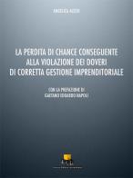 La perdita di chance conseguente alla violazione dei doveri di corretta gestione imprenditoriale di Angelica Alessi edito da NEU