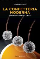 La confetteria moderna e i nuovi dessert al piatto di Fabrizio Galla edito da Italian Gourmet