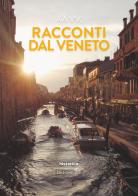 Racconti dal Veneto. Edizione 2021 edito da Historica Edizioni