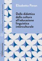 Dalla didattica della cultura all'educazione linguistica interculturale di Elisabetta Pavan edito da libreriauniversitaria.it