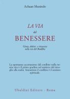 La via del benessere. Gioia, dolore e rinuncia sulla via del Buddha di Achaan Munindo edito da Astrolabio Ubaldini