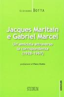 Jacques Maritain e Gabriel Marcel. Un'amicizia attraverso la corrispondenza (1928-1967) di Jacques Maritain, Gabriel Marcel edito da Studium