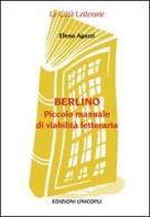 Berlino. Piccolo manuale di viabilità letteraria di Elena Agazzi edito da Unicopli