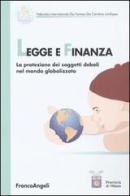 Legge e finanza. La protezione dei soggetti deboli nel mondo globalizzato edito da Franco Angeli