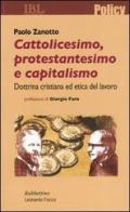 Cattolicesimo, protestantesimo e capitalismo. Dottrina cristiana ed etica del lavoro di Paolo Zanotto edito da Rubbettino