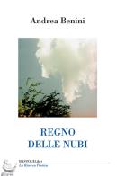 Regno delle nubi di Andrea Benini edito da BastogiLibri