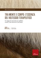 Tra mente e corpo: l'essenza del volteggio terapeutico. Un viaggio di connessione tra equilibrio emotivo e fisico attraverso il movimento di Maria Grazia Lonardi edito da Erickson