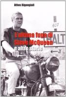 L' ultima fuga di Steve McQueen e altre storie di Athos Bigongiali edito da Felici