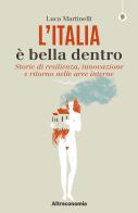 L' Italia è bella dentro. Storie di resilienza, innovazione e ritorno nelle aree interne di Luca Martinelli edito da Altreconomia