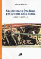 Un centenario freudiano per la teoria della clinica (1913-15; 2013-15) di Maurizio Bonicatti edito da Alpes Italia