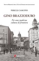 Gino Brazzoduro. Per una moderna cultura di frontiera di Pericle Camuffo edito da Luglio (Trieste)