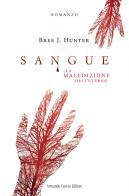 Sangue. La maledizione dell'eterno di Bree J. Hunter edito da Curcio