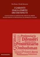 I garanti (dalla parte) dei detenuti. Le istituzioni di garanzia per i privati di libertà tra riflessione internazionale ed esperienza italiana di Davide Bertaccini edito da Bononia University Press