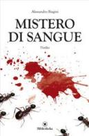Mistero di sangue di Alessandro Biagini edito da Bibliotheka Edizioni