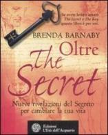 Oltre the secret. Nuove rivelazioni del segreto per cambiare la tua vita di Brenda Barnaby edito da L'Età dell'Acquario