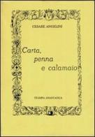 Carta, penna e calamaio (rist. anastatica) di Cesare Angelini edito da Edizioni Selecta