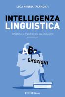 Intelligenza linguistica. Sprigiona il grande potere del linguaggio di Luca Andrea Talamonti edito da EIFIS Editore