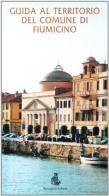 Guida al comune di Fiumicino e dintorni di Sandro Polo, Ernesto Benelli edito da Bonsignori