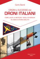 Origine e successo dei droni italiani. Furio Lauri, la Meteor e «Quelli di Ronchi», 50 anni di storia svelata di Carlo Siardi edito da Aviani & Aviani editori