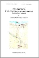 Follonica e la sua industria del ferro. Storia e beni culturali di Leonardo Rombai, Ivan Tognarini edito da All'Insegna del Giglio