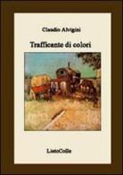 Trafficante di colori di Claudio Alvigini edito da LietoColle