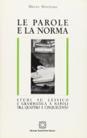 Le parole e la norma. Studi su lessico e grammatica a Napoli tra Quattro e Cinquecento di Milena Montanile edito da Edizioni Scientifiche Italiane