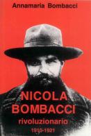 Nicola Bombacci rivoluzionario. 1910-1921 di Annamaria Bombacci edito da Editrice Il Nuovo Diario Messaggero