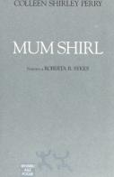 Mum Shirl di Shirley Perry Colleen edito da Sensibili alle Foglie
