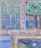 Janet Stayton. Pictures within pictures. Ediz. italiana ed inglese di Tom Flynn, G. Luigi Corinto edito da Athena (Pietrasanta)