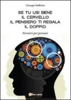 Se tu usi bene il cervello, il pensiero ti regala il doppio. Pensieri per pensare di Giuseppe Staffolani edito da Youcanprint