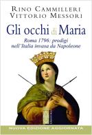 Gli occhi di Maria. Roma 1796: prodigi nell'Italia invasa da Napoleone. Nuova ediz. di Vittorio Messori, Rino Cammilleri edito da Ares