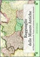 Ragguaglio delle antiche misure del Regno Lombardo Veneto col sistema metrico decimale edito da Antiche Porte