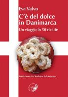 C'è del dolce in Danimarca. Un viaggio in 50 ricette di Eva Valvo edito da La Zisa