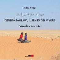 Identità Sahrawi, il senso del vivere. Fotografie e interviste di Silvana Grippi edito da DEA (Firenze)