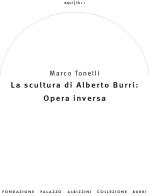 La scultura di Alberto Burri: opera inversa (1978-1992). Ediz. illustrata di Marco Tonelli edito da Fond. Pal. Albizzini Col.Burri