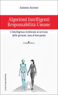 Algoritmi intelligenti, responsabilità umane. L'intelligenza artificiale al servizio delle persone, non al loro posto di Antonio Ascione edito da Guida