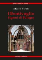I Bentivoglio. Signori di Bologna di Marco Viroli edito da Il Ponte Vecchio