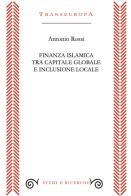 Finanza islamica tra capitale globale e inclusione sociale di Antonio Rossi edito da Transeuropa